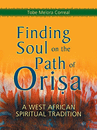 Finding Soul on the Path of Orisa: A West African Spiritual Tradition