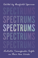 Spectrums: Autistic Transgender People in Their Own Words by Mayfield Sparrow