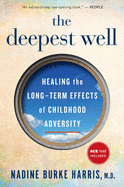 The Deepest Well: Healing the Long-Term Effects of Childhood Trauma and Adversity by Nadine Burke Harris