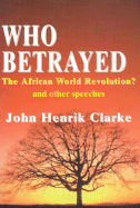 Who Betrayed the African World Revolution?: And Other Speeches