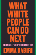 What White People Can Do Next: From Allyship to Coalition