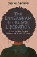 The Enneagram for Black Liberation: Return to Who You Are Beneath the Armor You Carry