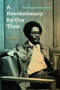 A Revolutionary for Our Time: The Walter Rodney Story by Leo Zeilig