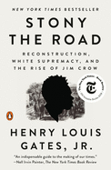 Stony the Road: Reconstruction, White Supremacy, and the Rise of Jim Crow by Henry Louis Gates Jr.