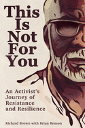 Load image into Gallery viewer, This Is Not for You: An Activist&#39;s Journey of Resistance and Resilience