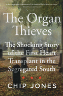 The Organ Thieves: The Shocking Story of the First Heart Transplant in the Segregated South - Hardcover