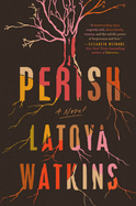 Perish A Novel by Latoya Watkins