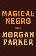 Magical Negro by Morgan Parker
