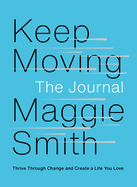 Keep Moving: The Journal: Thrive Through Change and Create a Life You Love