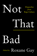 Not That Bad: Dispatches from Rape Culture