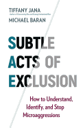 Subtle Acts of Exclusion: How to Understand, Identify, and Stop Microaggressions by Jana Tiffany & Michael Baran