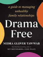 Drama Free: A Guide to Managing Unhealthy Family Relationships by Nedra Tawwab Glover