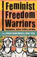 Feminist Freedom Warriors: Genealogies, Justice, Politics, and Hope