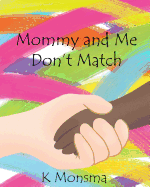 Mommy and Me Don't Match by K. Monsma