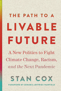 The Path to a Livable Future: A New Politics to Fight Climate Change, Racism, and the Next Pandemic