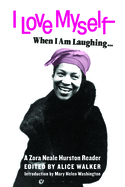 I Love Myself When I Am Laughing... and Then Again When I Am Looking Mean and Impressive: A Zora Neale Hurston Reader