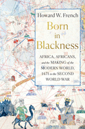 Born in Blackness: Africa, Africans, and the Making of the Modern World, 1471 to the Second World War - paper