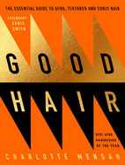 Good Hair: The Essential Guide to Afro, Textured and Curly Hair