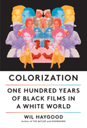 Colorization: One Hundred Years of Black Films in a White World