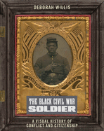 The Black Civil War Soldier: A Visual History of Conflict and Citizenship