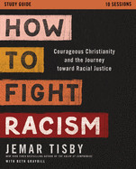 How to Fight Racism Study Guide: Courageous Christianity and the Journey Toward Racial Justice - Study Guide