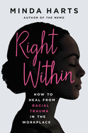 Right Within: How to Heal from Racial Trauma in the Workplace