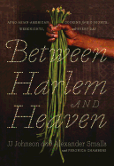 Between Harlem and Heaven: Afro-Asian-American Cooking for Big Nights, Weeknights, and Every Day