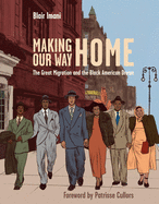 Making Our Way Home: The Great Migration and the Black American Dream