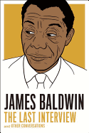 James Baldwin: The Last Interview: And Other Conversations