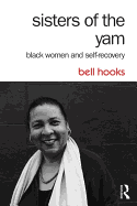 Sisters of the Yam: Black Women and Self-Recovery by Bell Hooks