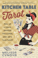 Kitchen Table Tarot: Pull Up a Chair, Shuffle the Cards, and Let's Talk Tarot