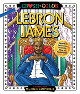 Crush and Color: Lebron James: Colorful Fantasies with the King of Basketball