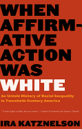 When Affirmative Action Was White: An Untold History of Racial Inequality in Twentieth-Century America