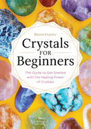 Crystals for Beginners: The Guide to Get Started with the Healing Power of Crystals -POS