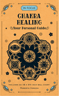 In Focus Chakra Healing: Your Personal Guide