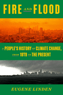 Fire and Flood: A People's History of Climate Change, from 1979 to the Present