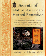 Secrets of Native American Herbal Remedies: A Comprehensive Guide to the Native American Tradition of Using Herbs and the Mind/Body/Spirit Connection