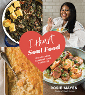 I Heart Soul Food: 100 Southern Comfort Food Favorites