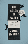 The Color of Water: A Black Man's Tribute to His White Mother (10th anniversary ed.) By James Mcbride