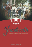Juneteenth: The Story Behind the Celebration