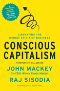 Conscious Capitalism: Liberating the Heroic Spirit of Business - paper
