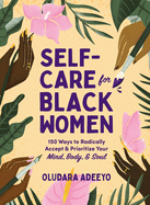 Self-Care for Black Women: 150 Ways to Radically Accept & Prioritize Your Mind, Body, & Soul - Sale