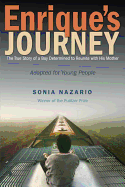 Enrique's Journey: The Story of a Boy's Dangerous Odyssey to Reunite with His Mother by Sonia Nazario