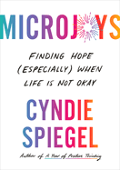 Microjoys: Finding Hope (Especially) When Life Is Not Okay