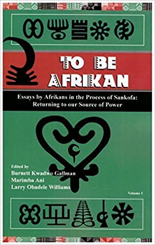 To Be Afrikan: Essays by Afrikan in the Process of Sankofa (Returning to our Source of Power, Volume 1)