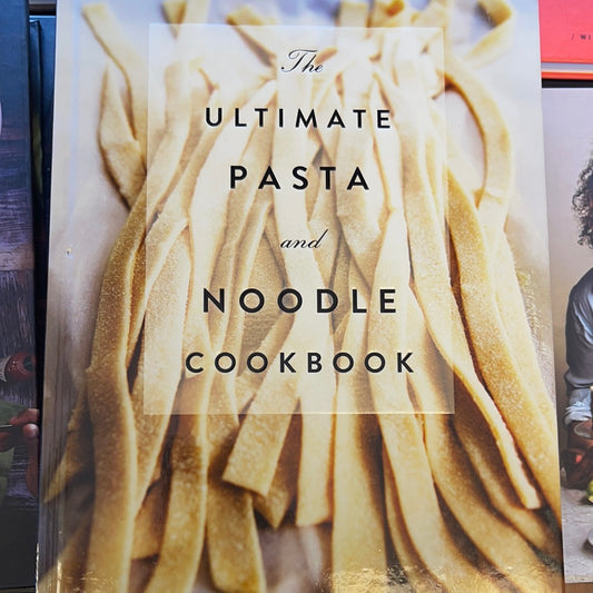 The Ultimate Pasta and Noodle Cookbook: Over 300 Recipes for Classic Italian and International Recipes!