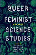 Queer Feminist Science Studies: A Reader