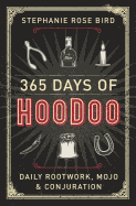 365 Days of Hoodoo: Daily Rootwork, Mojo & Conjuration