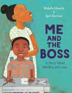 Me and the Boss: A Story about Mending and Love by Michelle Edwards