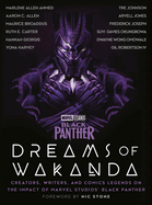 Marvel Studios' Black Panther: Dreams of Wakanda: Creators, Writers, and Comics Legends on the Impact of Marvel Studios' Black Panther